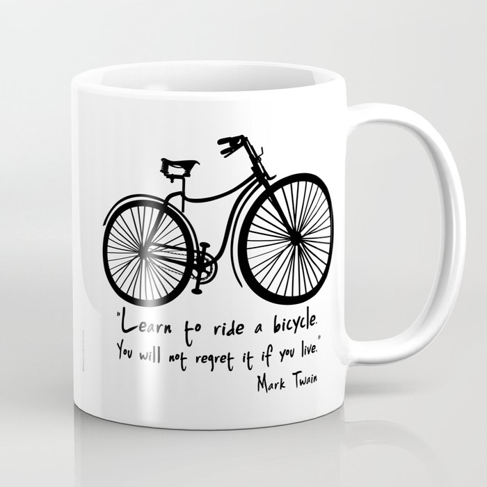 Learn to ride a bicycle. You will not regret it if you live. Coffee Mug