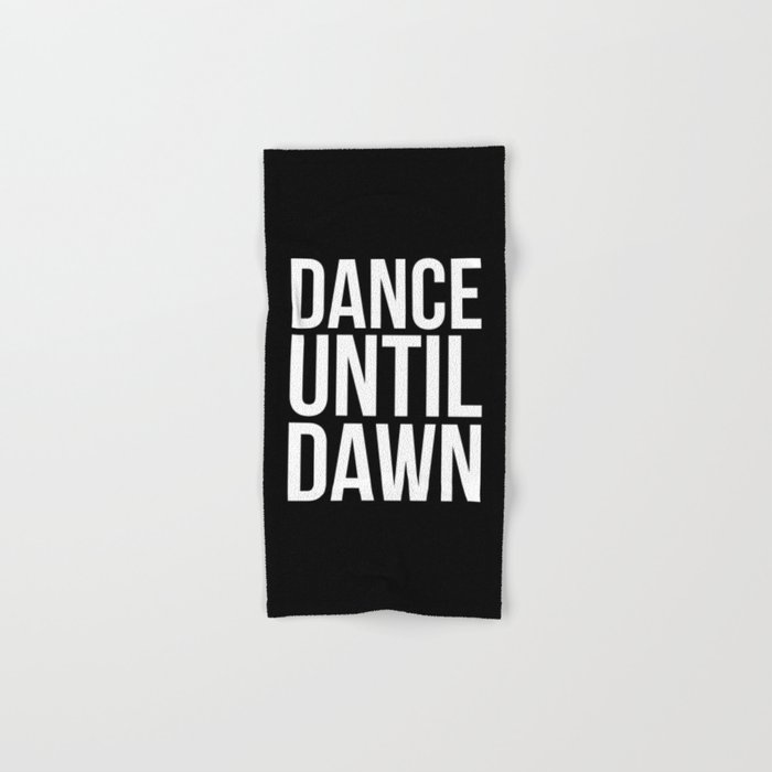 Dance Until Dawn Music Quote Hand & Bath Towel