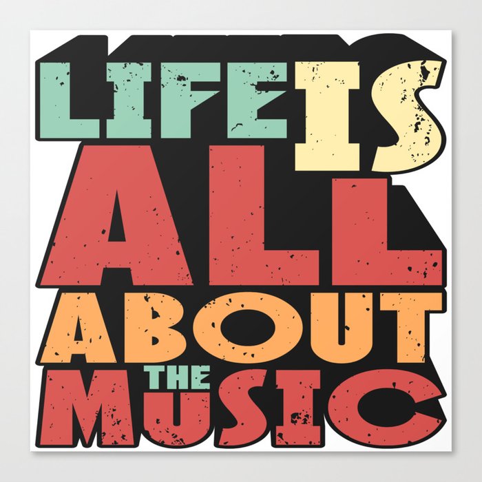 Life Is All About The Music Canvas Print