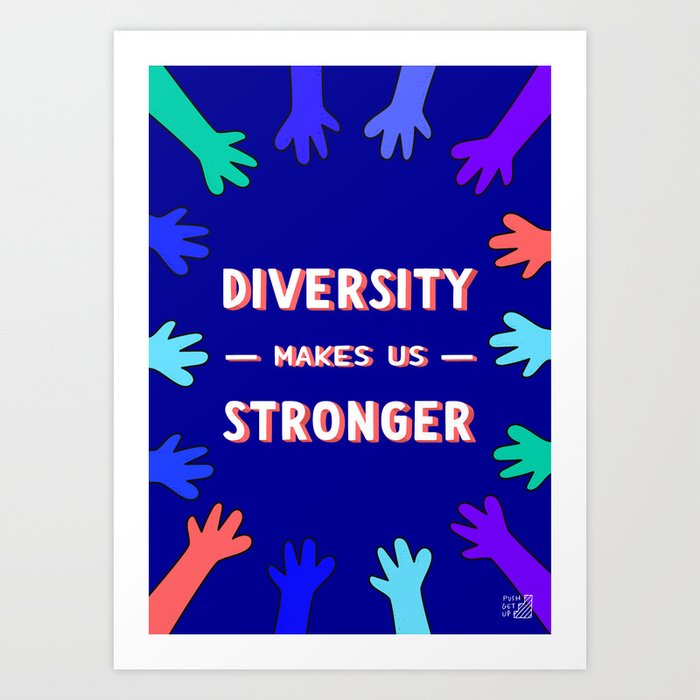 Diversity Makes Us Stronger Art Print Art Print By Pushgetup Society6