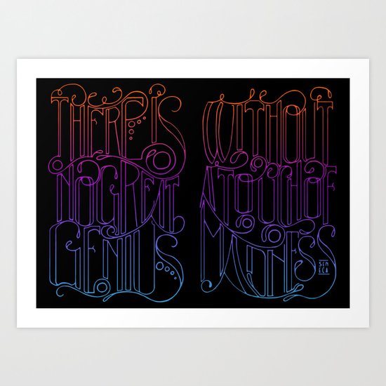 There is no Great Genius Without a Touch of Madness Art Print