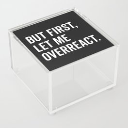 Let Me Overreact Funny Quote Acrylic Box
