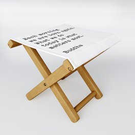 Each Morning We Are Born Again, Buddha Quote Folding Stool