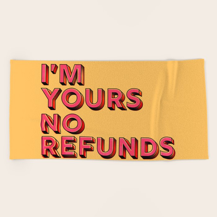 I Am Yours No Refunds Typography Beach Towel By Showmemars Society6