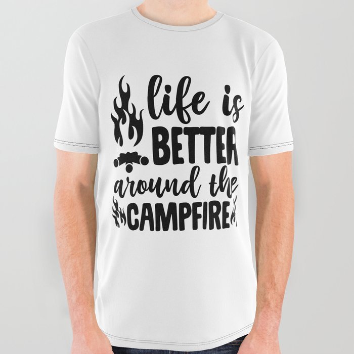 Life Is Better Around The Campfire All Over Graphic Tee