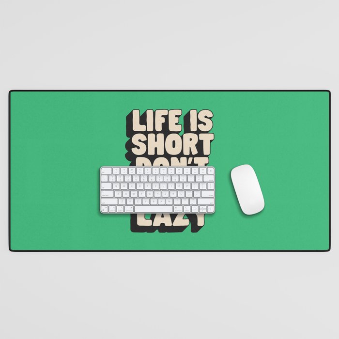 Life is Short Don't Be Lazy by The Motivated Type in Green Black and White Desk Mat