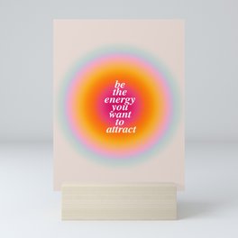 Be The Energy You Want To Attract  Mini Art Print