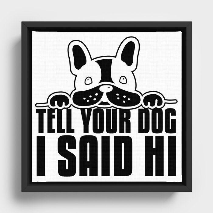 Tell Your Dog I Said Hi Funny Framed Canvas