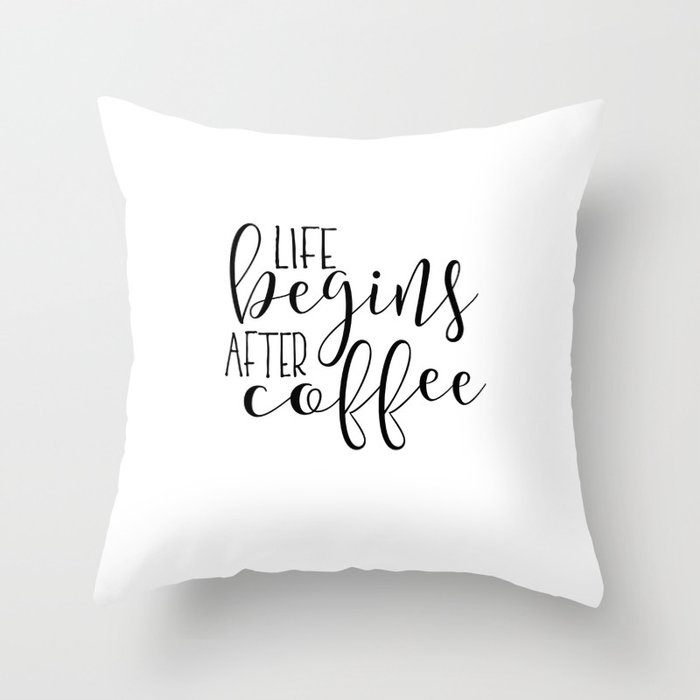 Life Begins After Coffee,Funny Posters,Quote Prints,Coffee Sign,But Firs Coffee,Coffee Table,Good Mo Throw Pillow