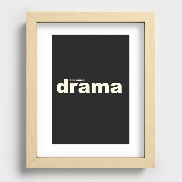 Too much drama - Black Recessed Framed Print