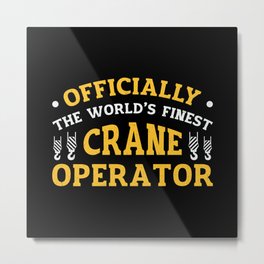 The World's Finest Crane Operator Construction Metal Print