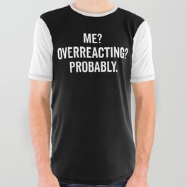 Overreacting Funny Quote All Over Graphic Tee