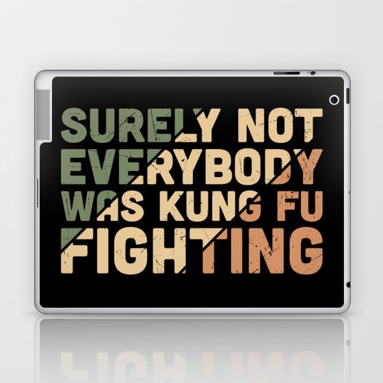Surely Not Everybody Was Kung Fu Fighting Laptop & iPad Skin