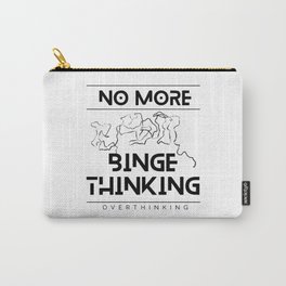 No More Binge Thinking Carry-All Pouch