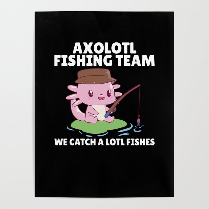 Axolotl Angel Team Axolotls Catch A Lot Of Fish Poster