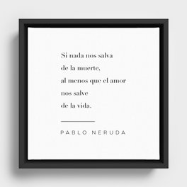 Que El Amor Nos Salve de la Vida Quote by Pablo Neruda Framed Canvas