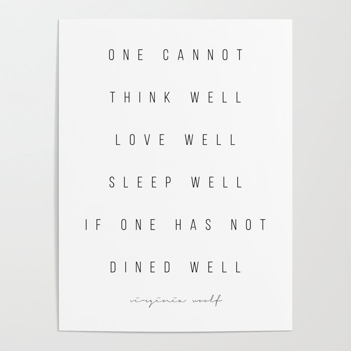 One Cannot Think Well Love Well Sleep Well If One Has Not Dined Well Virginia Woolf Poster By Typologie Paper Co Society6