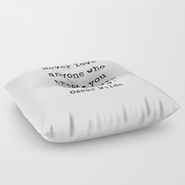 Never love anyone who treats you like you're ordinary. Oscar Wilde Quote Floor Pillow