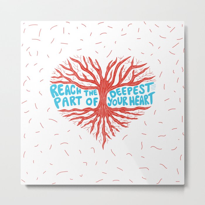 Reach The Deepest Part of Your Heart Metal Print