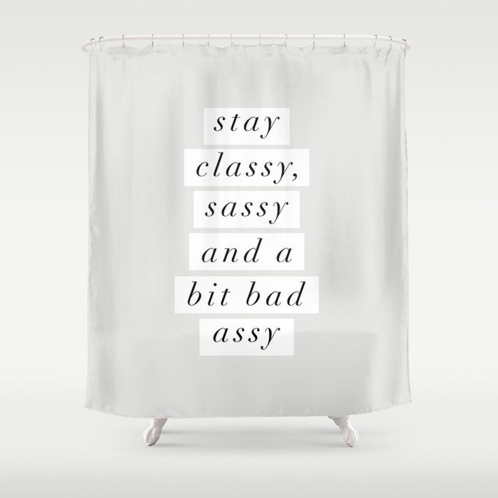 Stay Classy Sassy A Bit Bad Assy Black And White Typography Poster Home Decor Bedroom Wall Decor Shower Curtain By Themotivatedtype