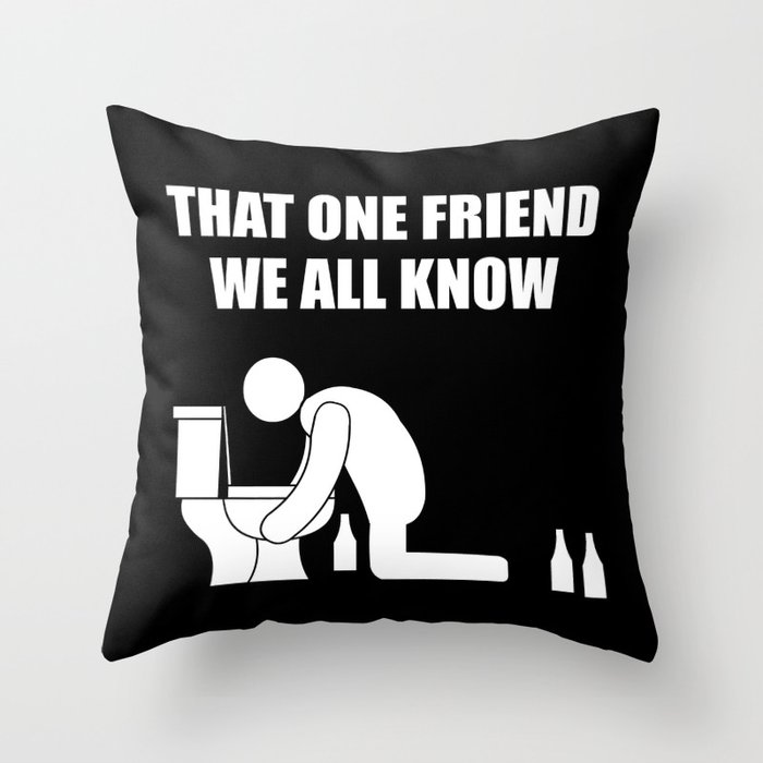 That one friend we all know being sick Throw Pillow