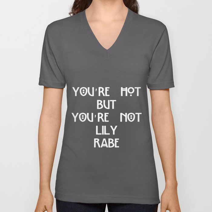You're hot but you're not Lily Rabe shirt V Neck T Shirt by  Lily_honking_rabe | Society6