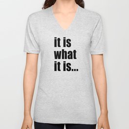 it is what it is (on white) V Neck T Shirt