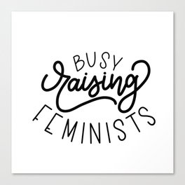 Busy Raising Feminists Canvas Print