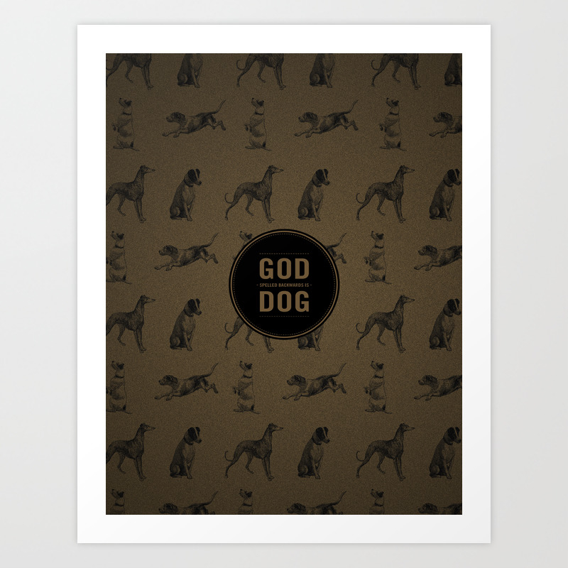 God Spelled Backwards Is Dog Art Print By Openartproject Society6