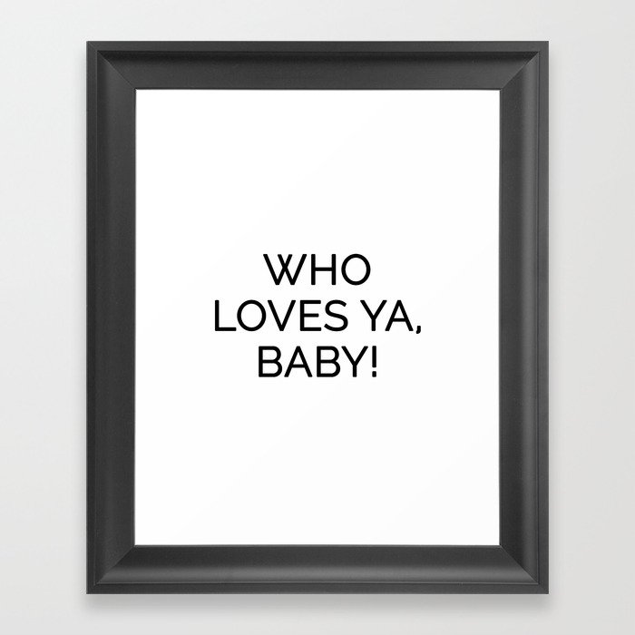 Who Loves Ya, Baby! Framed Art Print