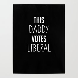 This Daddy Votes Liberal - Pro Liberal Political Poster