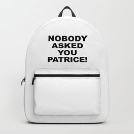 Nobody Asked You Patrice! (How I Met Your Mother) Backpack