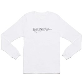 “Whatever our souls are made of, his and mine are the same” -Emily Brontë Long Sleeve T Shirt
