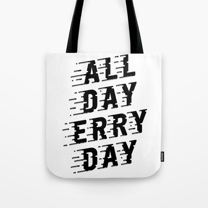 All Day Erry Day Tote Bag