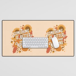 Something is Better than Nothing Desk Mat