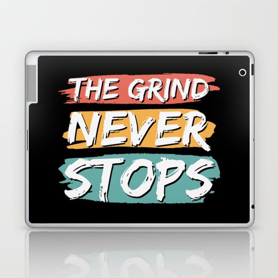 The Grind Never Stops Laptop & iPad Skin
