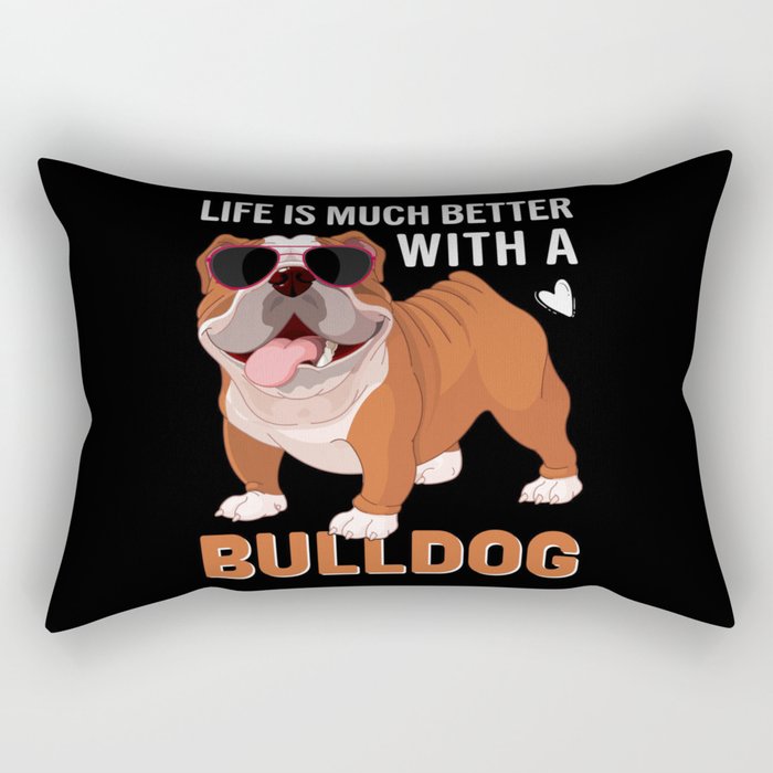 Life is much better with a bulldog Rectangular Pillow