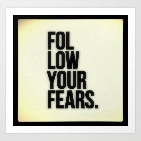 Follow Your Fears Art Print