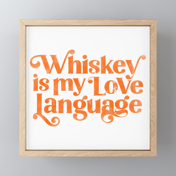 "Whiskey Is My Love Language" Cute Orange Typography Design For Whiskey Lovers! Framed Mini Art Print