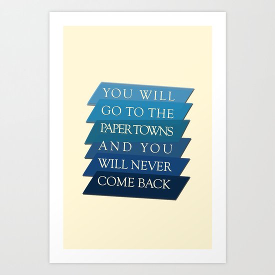 you will go to the paper towns Art Print
