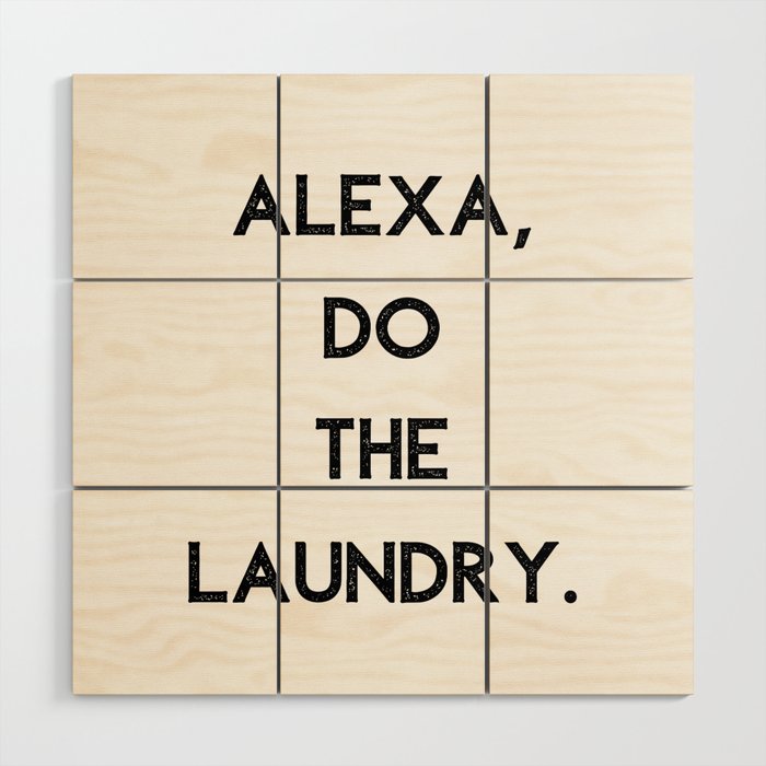 Alexa Do The Laundry Wood Wall Art