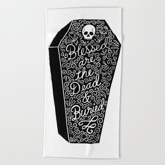 Blessed are the dead & buried Beach Towel