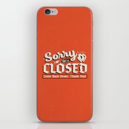 Sorry We're Closed, Come Back Never | Vintage Sign Art Print iPhone Skin