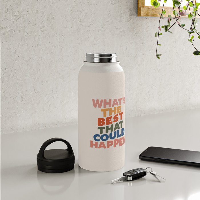 https://ctl.s6img.com/society6/img/FCPUTvPMazO_blwkiaDp6R3k7lo/w_700/water-bottles/32oz/handle-lid/lifestyle/~artwork,fw_3390,fh_2230,fy_-15,iw_3390,ih_2260/s6-original-art-uploads/society6/uploads/misc/265e8509011a42fe96731c6f6209a87f/~~/whats-the-best-that-could-happen6237534-water-bottles.jpg