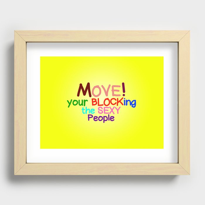 Move! Your blocking the sexy people Recessed Framed Print