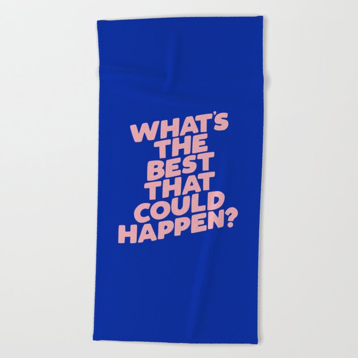 Whats The Best That Could Happen Beach Towel