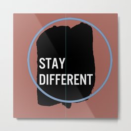 STAY DIFFERENT Metal Print