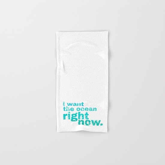 I WANT THE OCEAN - right now Hand & Bath Towel
