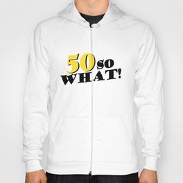 50 So What Funny Inspirational 50th Birthday Typography Hoody