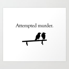 Attempted Murder Art Print | Puns, Crows, Silly, Attempted, Pun, Jez, Black and White, Crow, Kemp, Collective 